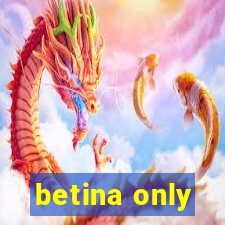 betina only